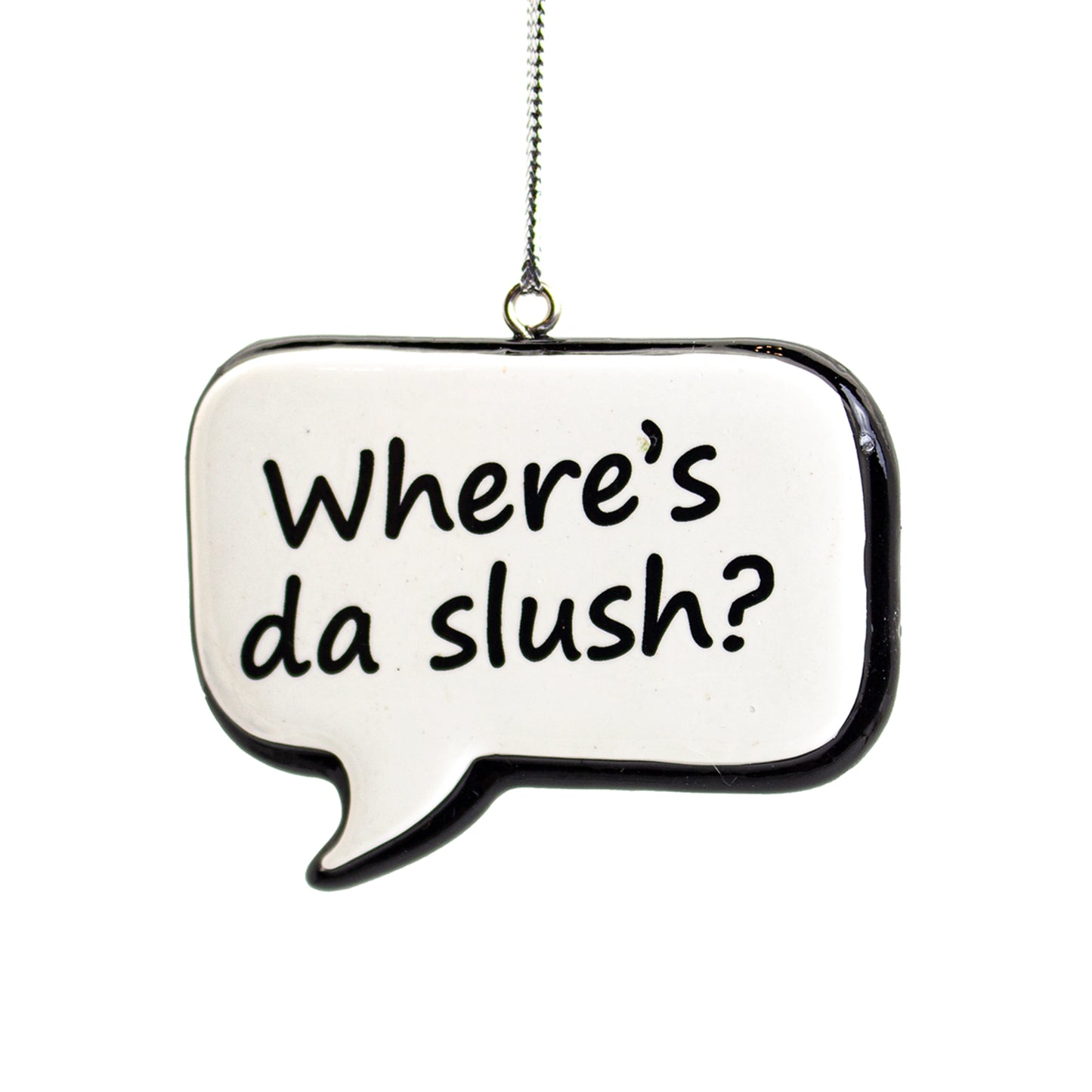 NL Sayings Speech Bubble Tree Ornament, Where's da Slush! ***coming soon***