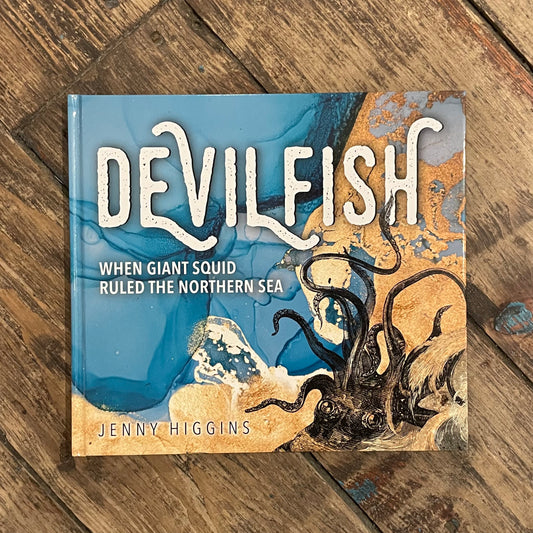 Devilfish, when the giant squid ruled the Northern Sea by Jenny Higgins