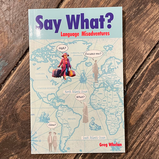 Say What? Language Misadventures by Local Author Greg Whelan