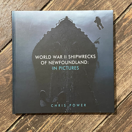 World War II Shipwrecks of Newfoundland in Pictures by Chris Power