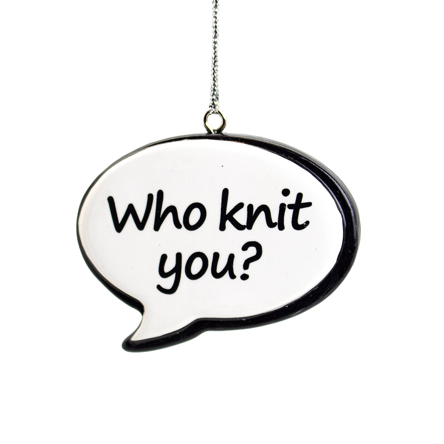 NL Saying Speech Bubble Tree Ornaments, Who Knit You! ***COMING SOON***
