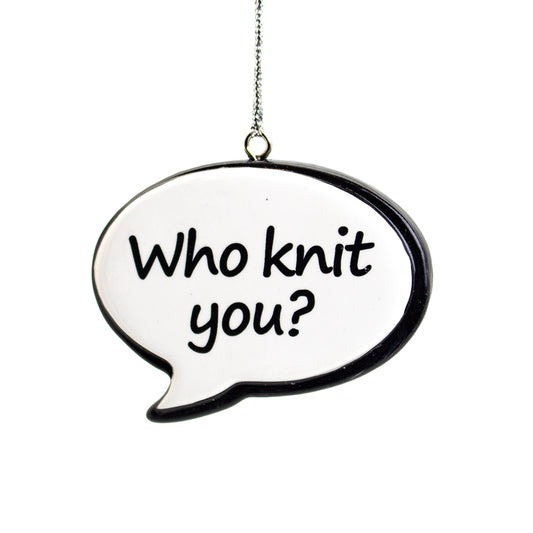 NL Saying Speech Bubble Tree Ornaments, Who Knit You! ***COMING SOON***